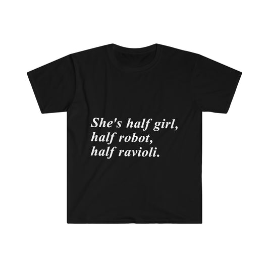 She's half girl, Half Robot, Half Ravioli T-Shirt